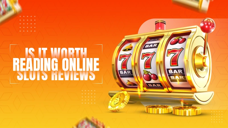 is it worth reading online slots reviews